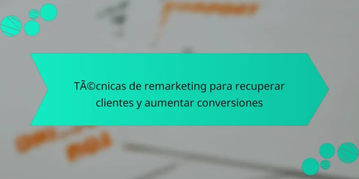 Técnicas de remarketing para recuperar clientes y aumentar conversiones